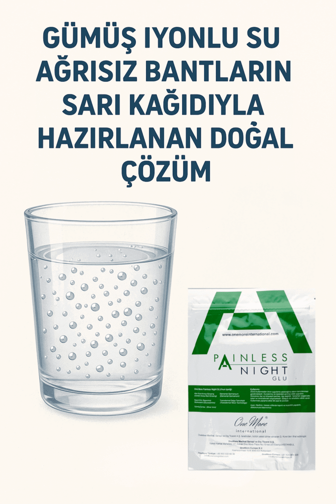 Gümüş İyonlu Su: Painless Bantların Sarı Kağıdıyla Doğal Çözüm
